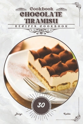 Chocolate Tiramisu: Recipes cookbook by Kabba, Denys
