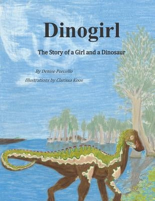 Dinogirl: The Story of a Girl and a Dinosaur by Porcello, Denise
