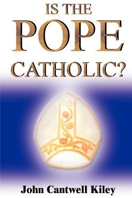 Is the Pope Catholic?: A Novel Autobiography by Kiley, John Cantwell