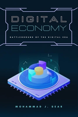 Digital Economy: Battleground of the Digital Era by Sear, Mohammad J.