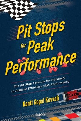 Pit Stops for Peak Performance by Kovvali, Kanti Gopal