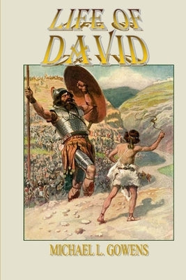 The Life of David by Gowens, Michael L.