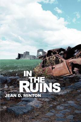 In the Ruins by Minton, Jean D.