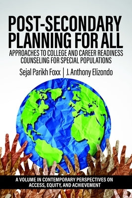 Post-Secondary Planning for All: Approaches to College and Career Readiness Counseling for Special Populations by Foxx, Sejal Parikh