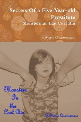 Secrets of a Five Year-old Prostitute, Monsters in the Coal Bin by Quartermane, Rmarie