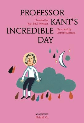 Professor Kant's Incredible Day by Mongin, Jean Paul