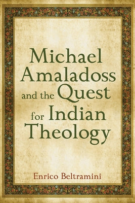 Michael Amaladoss and the Quest for Indian Theology by Beltramini, Enrico