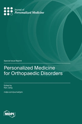 Personalized Medicine for Orthopaedic Disorders by Jiang, Nan