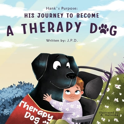 Hank's Purpose: His Journey To Become A Therapy Dog by Halionka, Anastasiya