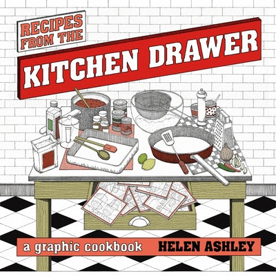 Recipes from the Kitchen Drawer: A Graphic Cookbook by Ashley, Helen