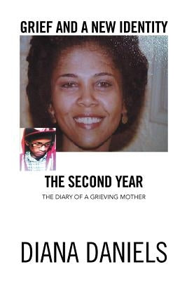 Grief and a New Identity: The Second Year: The Diary of a Grieving Mother by Daniels, Diana