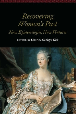 Recovering Women's Past: New Epistemologies, New Ventures by Genieys-Kirk, Séverine