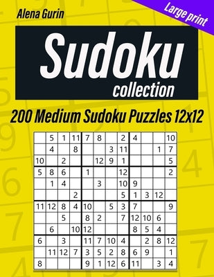 Sudoku Collection: 200 Medium Sudoku Puzzles 12x12 by Gurin, Alena