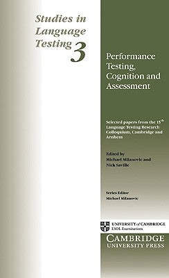 Performance Testing, Cognition and Assessment: Selected Papers from the 15th Language Research Testing Colloquium, Cambridge and Arnhem by Milanovic, Michael