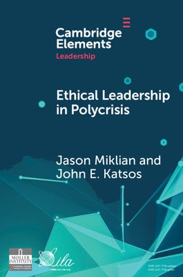 Ethical Leadership in Conflict and Crisis: Evidence from Leaders on How to Make More Peaceful, Sustainable, and Profitable Communities by Miklian, Jason