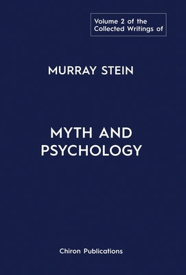 The Collected Writings of Murray Stein: Volume 2: Myth and Psychology by Stein, Murray
