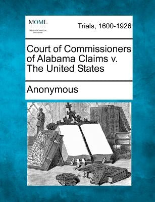 Court of Commissioners of Alabama Claims V. the United States by Anonymous