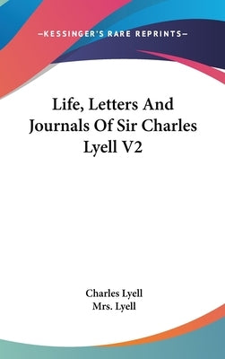 Life, Letters And Journals Of Sir Charles Lyell V2 by Lyell, Charles