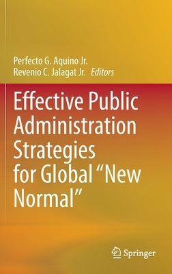 Effective Public Administration Strategies for Global New Normal by Aquino Jr, Perfecto G.