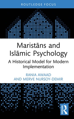 Maristāns and Islāmic Psychology: A Historical Model for Modern Implementation by Awaad, Rania