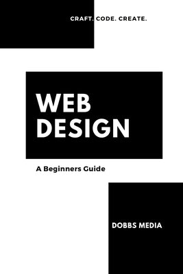 Web Design: A Beginner's Guide by Media, Dobbs