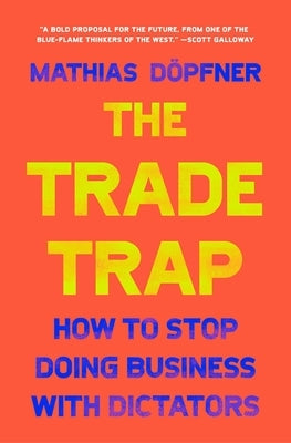 The Trade Trap: Dealing with Democracies and Dictators by Dfner, Mathias