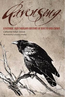 Ravensong: A Natural and Fabulous History of Ravens and Crows by Feher-Elston, Catherine