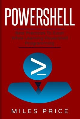 PowerShell: Best Practices to Excel While Learning PowerShell Programming by Price, Miles