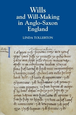 Wills and Will-Making in Anglo-Saxon England by Tollerton, Linda