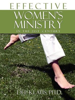 Effective Women's Ministry in the 21st Century by Klaus, Dee