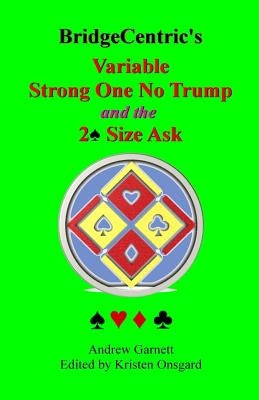 Variable Strong 1NT: And the 2 Spade Size Ask by Onsgard, Kristen