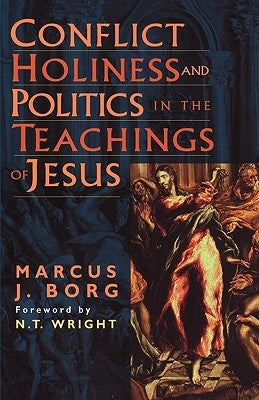 Conflict, Holiness, and Politics in the Teachings of Jesus by Borg, Marcus