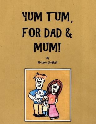 Yum Tum, for Dad and Mum! by Stewart, Melanie