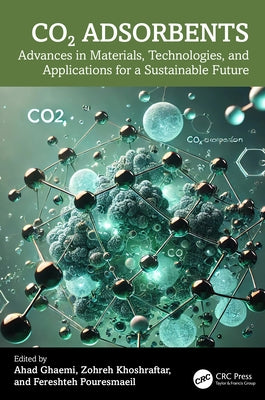CO2 Adsorbents: Advances in Materials, Technologies, and Applications for a Sustainable Future by Ghaemi, Ahad