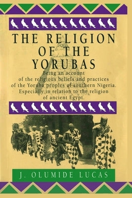 The Religion of the Yorubas by Lucas, J. O.