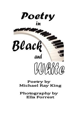 Poetry in Black and White by King, Michael Ray