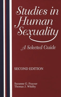 Studies in Human Sexuality: A Selected Guide by Frayser, Suzanne G.