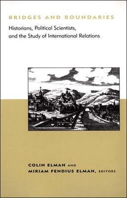 Bridges and Boundaries: Historians, Political Scientists, and the Study of International Relations by Elman, Colin