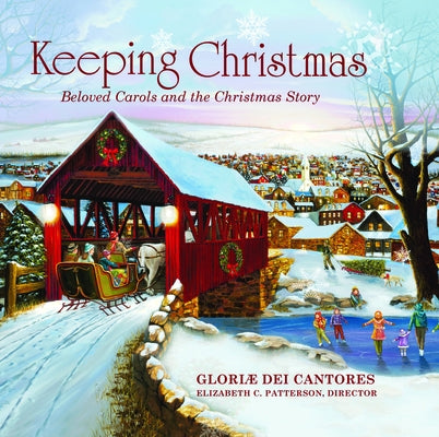 Keeping Christmas: Beloved Carols and the Christmas Story by Gloriae Dei Cantores