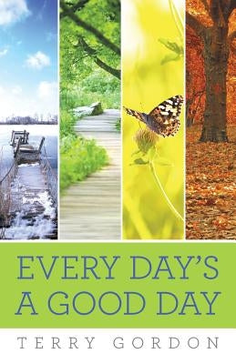 Every Day's a Good Day by Gordon, Terry
