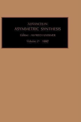 Advances in Asymmetric Synthesis: Volume 2 by Luisa, Bozzano G.