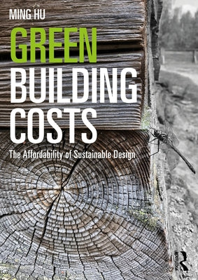 Green Building Costs: The Affordability of Sustainable Design by Hu, Ming