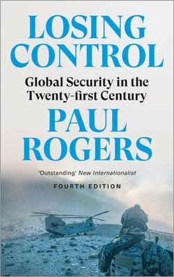 Losing Control: Global Security in the Twenty-First Century by Rogers, Paul