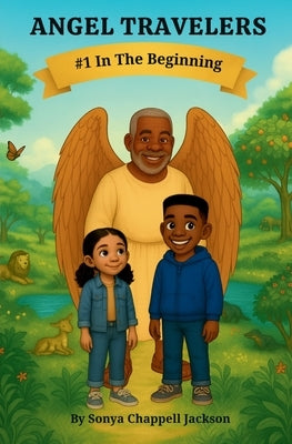 Angel Travelers: #1 In The Beginning by Chappell Jackson, Sonya