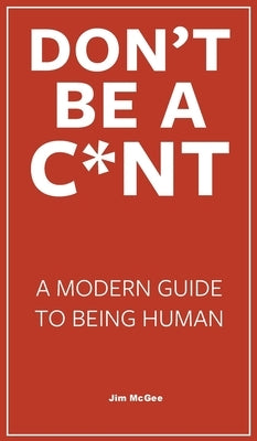 Don't Be A C*nt by McGee, Jim
