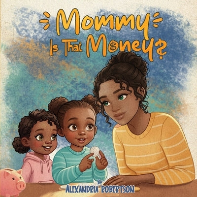 Mommy, Is That Money? by Robertson, Alexandria