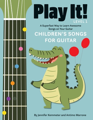 Play It! Children's Songs for Guitar: A Superfast Way to Learn Awesome Songs on Your Guitar by Kemmeter, Jennifer