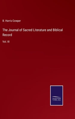 The Journal of Sacred Literature and Biblical Record: Vol. III by Cowper, B. Harris