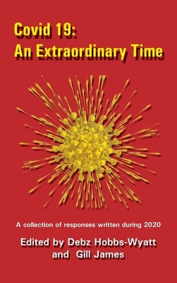 Covid 19: An Extraordinary Time by Hobbs-Wyatt, Debz