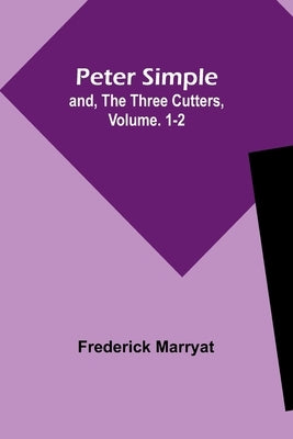 Peter Simple; and, The Three Cutters, Vol. 1-2 by Marryat, Frederick